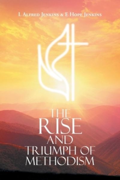 Rise and Triumph of Methodism - L. Alfred Jenkins - Books - Covenant Books - 9781638858294 - February 9, 2023