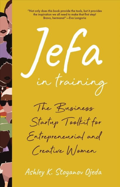 Cover for Ashley K. Stoyanov Ojeda · Jefa in Training: The Business Startup Toolkit for Entrepreneurial and Creative Women (Paperback Book) (2022)