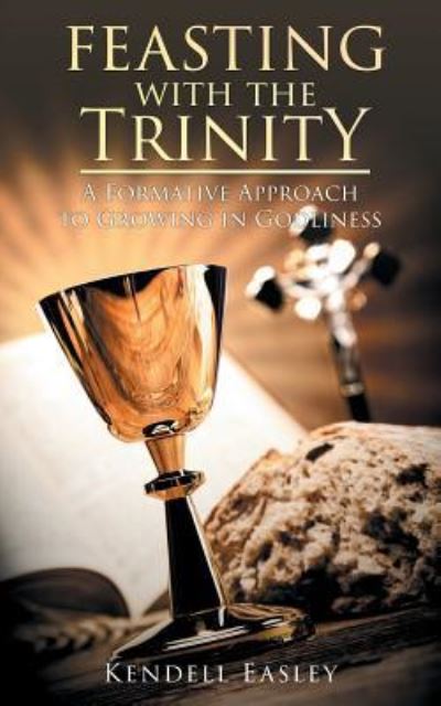 Cover for Kendell Easley · Feasting With The Trinity: A Formative Approach to Growing in Godliness (Paperback Book) (2019)