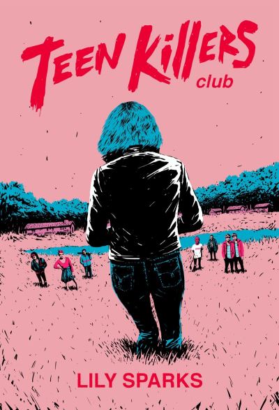 Cover for Lily Sparks · Teen Killers Club (Hardcover Book) (2020)