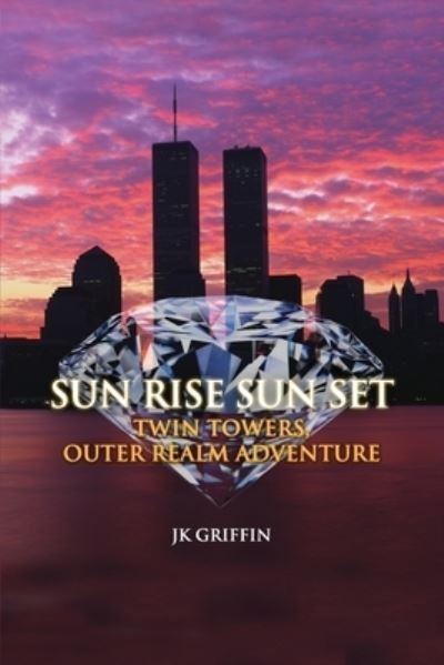Sun Rise Sun Set - J. K. Griffin - Bøker - Rosedog Pr - 9781646103294 - 1. april 2020