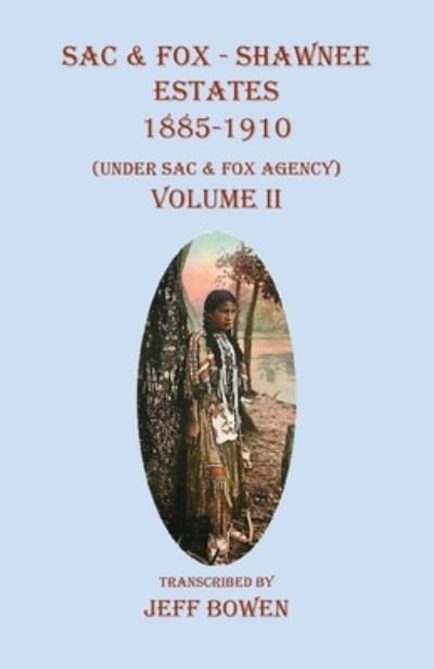 Cover for Jeff Bowen · Sac &amp; Fox - Shawnee Estates 1885-1910: (Under Sac &amp; Fox Agency) Volume II (Paperback Book) (2022)
