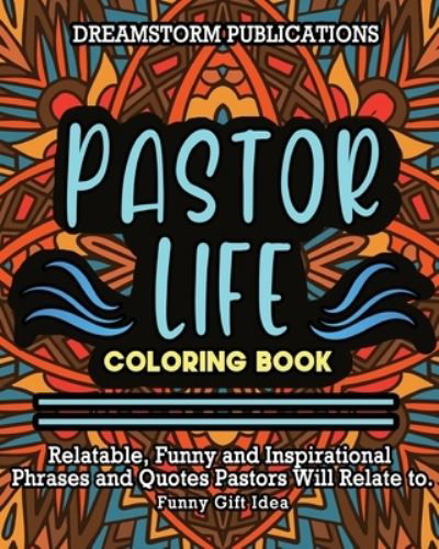 Pastor Life Coloring Book - Dreamstorm Publications - Kirjat - Dreamstorm Publications - 9781649920294 - keskiviikko 19. toukokuuta 2021