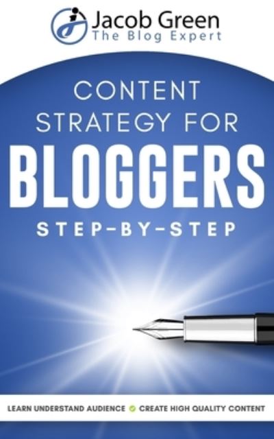 Content Strategy For Bloggers - Jacob Green - Livros - Independently Published - 9781658054294 - 10 de janeiro de 2020