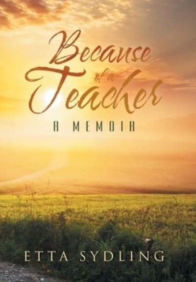 Because of a Teacher : A Memoir - Etta Sydling - Books - Xlibris AU - 9781664105294 - January 27, 2021