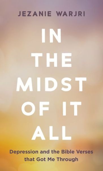 In the Midst of It All: Depression and the Bible Verses That Got Me Through - Jezanie Warjri - Books - Resource Publications (CA) - 9781666718294 - October 1, 2021
