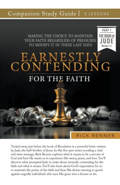Cover for Rick Renner · Earnestly Contending for the Faith Study Guide : Making the Choice To Maintain Your Faith Regardless of Pressures To Modify It in These Last Days (Pocketbok) (2022)