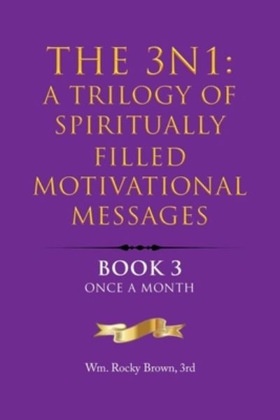 Cover for Wm. Rocky Brown 3rd · 3N1 : a Trilogy of Spiritually Filled Motivational Messages (Book) (2023)