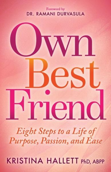 Own Best Friend: Eight Steps to a Life of Purpose, Passion, and Ease - Kristina Hallett - Böcker - Morgan James Publishing llc - 9781683506294 - 26 april 2018