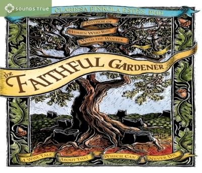 The Faithful Gardener - Clarissa Pinkola Estes - Música - Sounds True - 9781683647294 - 26 de novembro de 2019