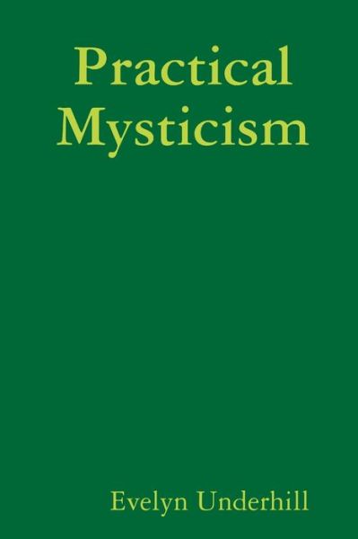 Practical Mysticism - Evelyn Underhill - Books - Lulu.com - 9781716154294 - April 5, 2020