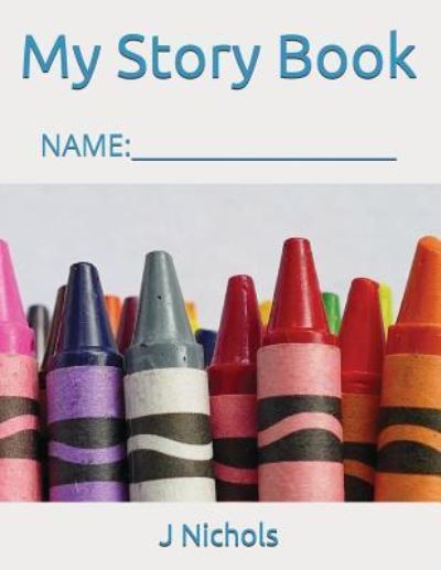 My Story Book - J Nichols - Books - Independently Published - 9781717847294 - July 20, 2018