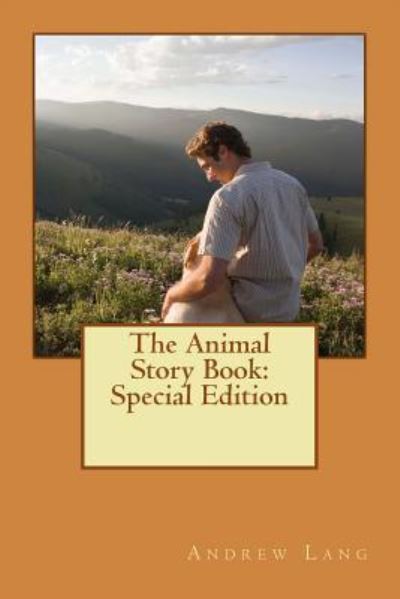 The Animal Story Book - Andrew Lang - Books - Createspace Independent Publishing Platf - 9781718709294 - May 5, 2018