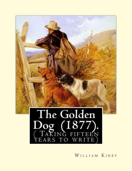 Cover for William Kirby · The Golden Dog (1877). By (Taschenbuch) (2018)