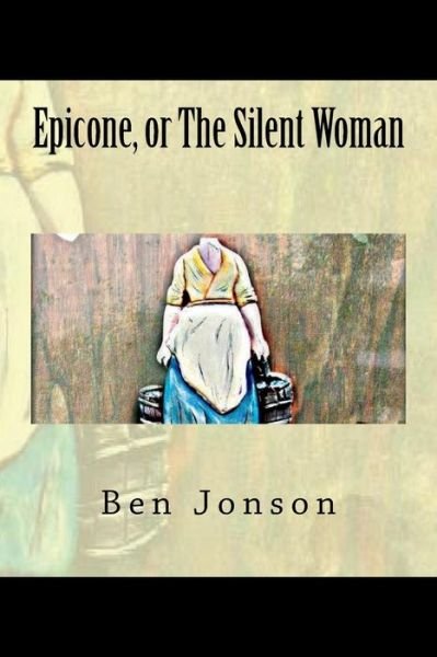 Cover for Ben Jonson · Epicone, or the Silent Woman (Paperback Bog) (2018)