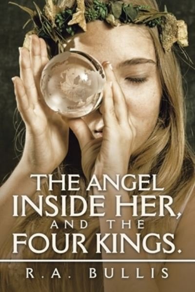 Cover for R a Bullis · The Angel Inside Her, and the Four Kings. (Paperback Book) (2021)
