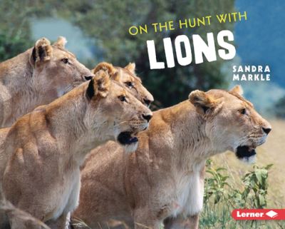 Cover for Sandra Markle · On the Hunt with Lions (Hardcover Book) (2022)