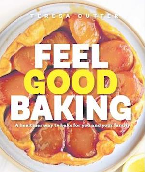 Cover for Teresa Cutter · Feel Good Baking: 100 of my favourite healthy baking recipes for you and your family (Hardcover Book) (2025)