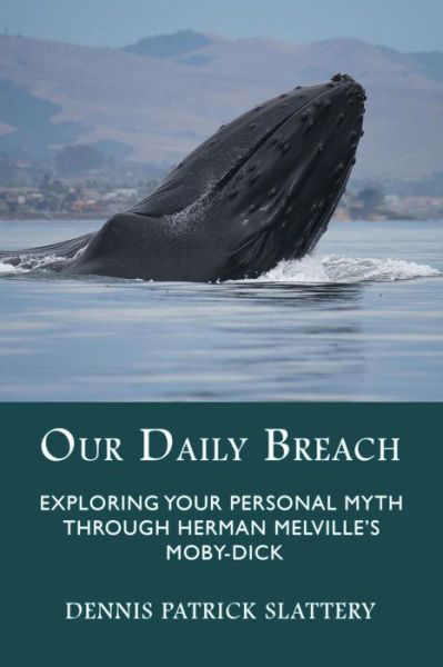 Cover for Dennis Patrick Slattery · Our Daily Breach: Exploring Your Personal Myth Through Herman Melville's Moby-dick (Paperback Book) (2015)
