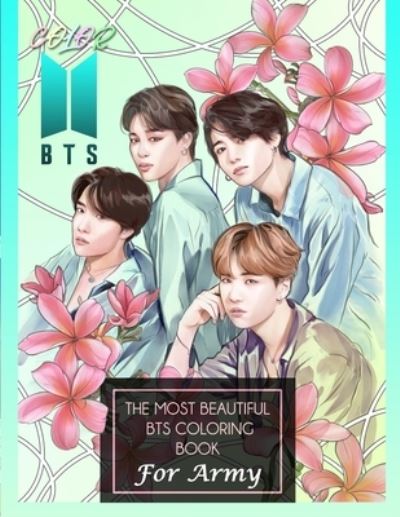 Color BTS! The Most Beautiful BTS Coloring Book For ARMY - Kpop-Ftw Print - Böcker - Tee Books - 9781777643294 - 18 maj 2021