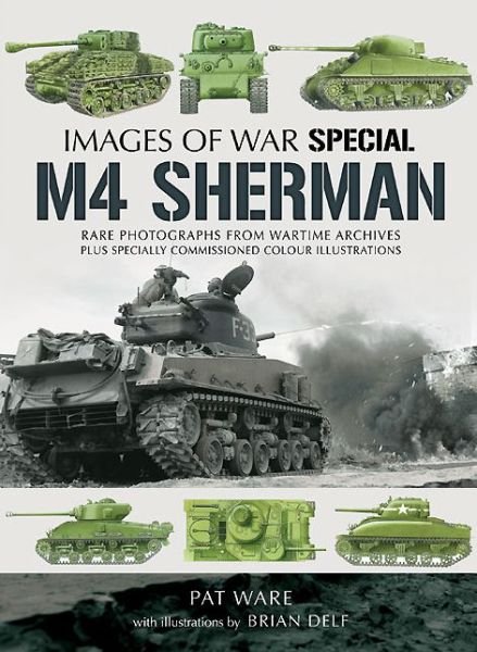 M4 Sherman: Images of War - Pat Ware - Livros - Pen & Sword Books Ltd - 9781781590294 - 1 de maio de 2014
