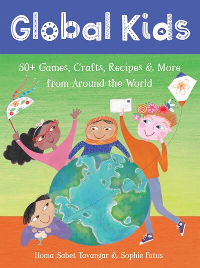 Cover for Homa Sabet Tavangar · Global Kids: 50+ Games, Crafts, Recipes &amp; More from Around the World (Lose Papiere) (2019)