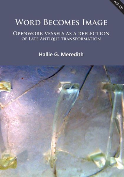 Cover for Hallie G. Meredith · Word Becomes Image: Openwork vessels as a reflection of Late Antique transformation (Paperback Book) (2015)
