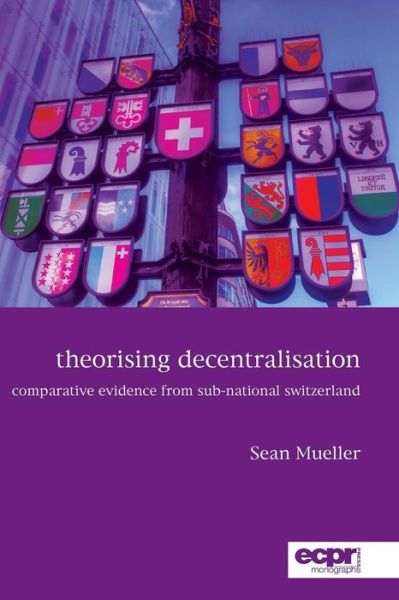 Cover for Sean Mueller · Theorising Decentralisation: Comparative Evidence from Sub-National Switzerland (Taschenbuch) (2015)