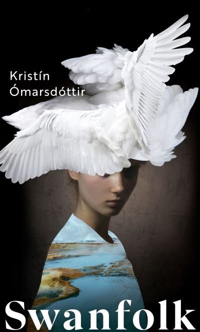 Cover for Kristin Omarsdottir · Swanfolk (Gebundenes Buch) (2022)
