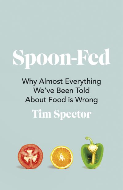 Cover for Tim Spector · Spoon-Fed: Why almost everything we've been told about food is wrong (Paperback Book) (2021)