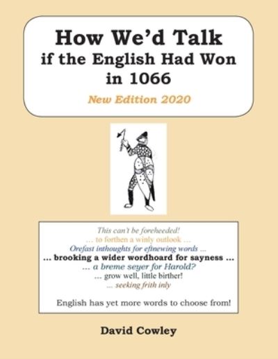 How We’d Talk if the English Had Won in 1066: New Edition 2020 - David Cowley - Books - New Generation Publishing - 9781800316294 - October 20, 2020
