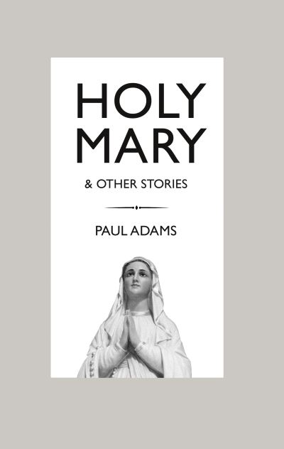 Cover for Paul Adams · Holy Mary and Other Stories (Paperback Book) (2020)