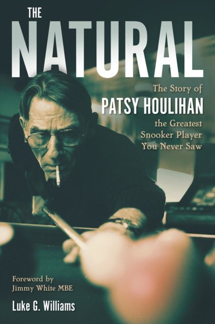 Cover for Luke Williams · The Natural: The Story of Patsy Houlihan, the Greatest Snooker Player You Never Saw (Hardcover Book) (2023)
