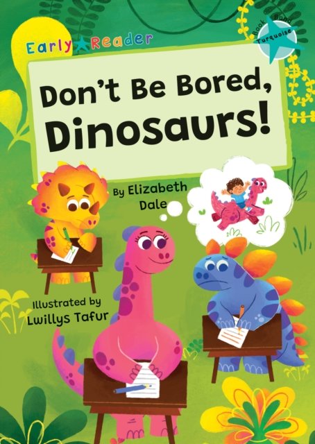 Cover for Elizabeth Dale · Don't Be Bored, Dinosaurs!: (Turquoise Early Reader) (Paperback Book) (2024)