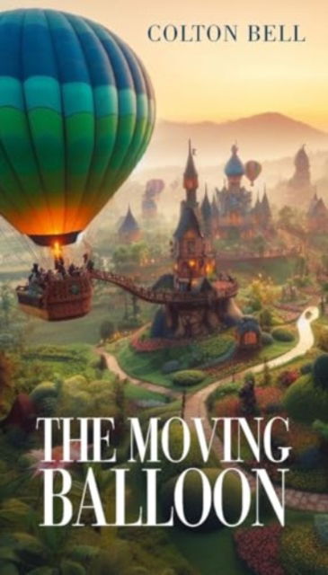 The Moving Balloon - Colton Bell - Books - New Generation Publishing - 9781835631294 - February 8, 2024