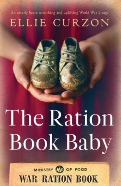 Cover for Ellie Curzon · The Ration Book Baby: An utterly heart-wrenching and uplifting World War 2 saga - A Village at War (Paperback Book) (2023)