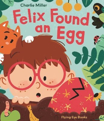 Cover for Charlie Miller · Felix Found an Egg (Hardcover Book) (2025)