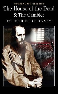 The House of the Dead / The Gambler - Wordsworth Classics - Fyodor Dostoevsky - Kirjat - Wordsworth Editions Ltd - 9781840226294 - keskiviikko 5. toukokuuta 2010
