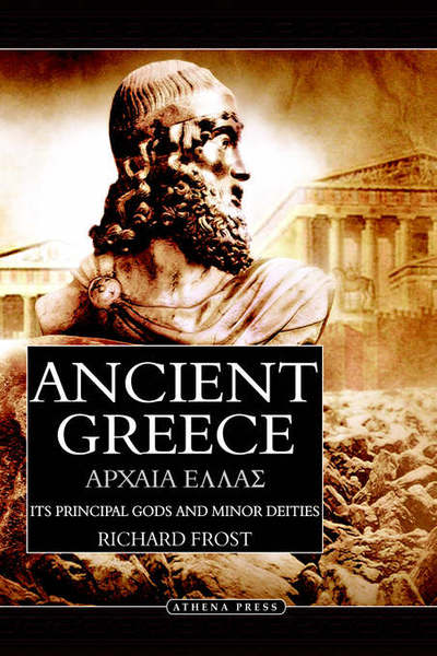 Cover for Richard Frost · Ancient Greece: Its Principal Gods and Minor Deities (Gebundenes Buch) (2006)