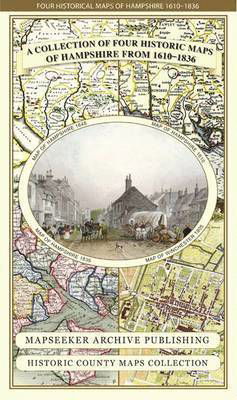 Cover for Mapseeker Publishing Ltd. · Hampshire 1610 - 1836 - Fold Up Map that features a collection of Four Historic Maps, John Speed's County Map 1611, Johan Blaeu's County Map of 1648, Thomas Moules County Map of 1836 and a Plan of Winchester 1805 by Cole and Roper. The maps also feature t (Landkart) (2014)