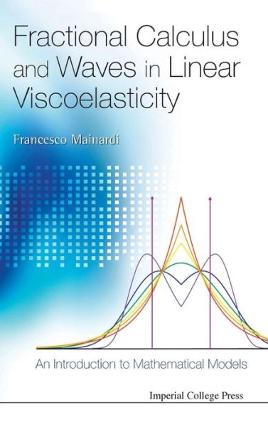 Cover for Mainardi, Francesco (Univ Of Bologna, Italy) · Fractional Calculus And Waves In Linear Viscoelasticity: An Introduction To Mathematical Models (Hardcover Book) (2010)