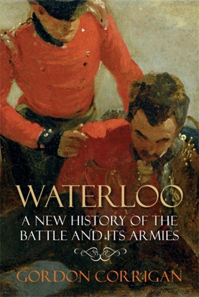 Cover for Gordon Corrigan · Waterloo: A New History of the Battle and its Armies (Paperback Book) [Main - print on demand edition] (2015)