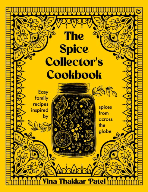 The Spice Collector's Cookbook: Easy family recipes inspired by spices from across the globe - Vina Thakkar Patel - Books - Watkins Media Limited - 9781848994294 - November 12, 2024