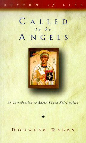 Called to be Angels: Introduction to Anglo-Saxon Spirituality - Rhythm of Life - Douglas Dales - Books - Canterbury Press Norwich - 9781853112294 - August 1, 1998