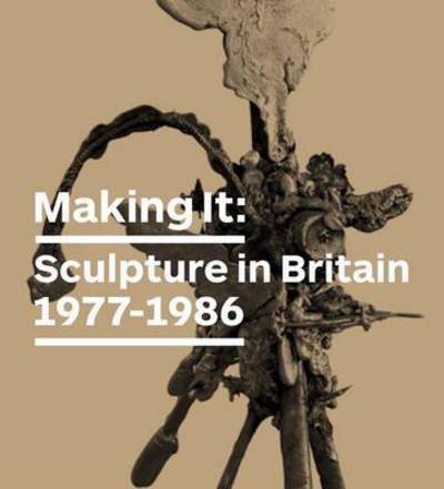 Making it: Sculpture in Britain 1977 - 1986 - Jon Wood - Książki - Hayward Gallery Publishing - 9781853323294 - 23 czerwca 2015