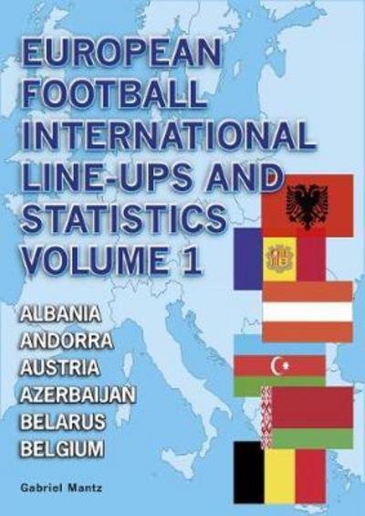 Cover for Gabriel Mantz · European Football International Line-Ups and Statistics (Albania to Belgium) (Paperback Book) (2016)