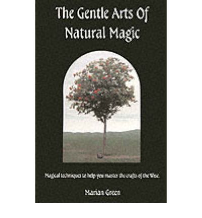 Cover for Marian Green · The Gentle Arts of Natural Magic: Magical Techniques to Help You Master the Crafts of the Wise (Paperback Book) (1997)