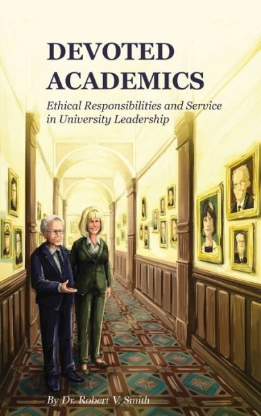 Cover for Robert V. Smith · Devoted Academics: Ethical Responsibilities and Service in University Leadership (Hardcover Book) (2022)