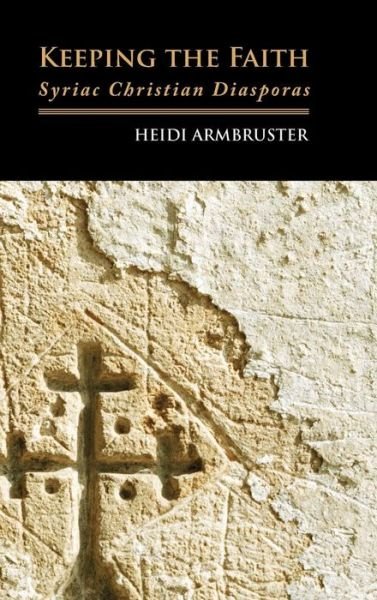 Cover for Heidi Armbruster · Keeping the Faith: Syriac Christian Diasporas (Hardcover bog) (2013)