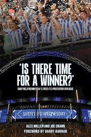 Cover for Alex Miller · 'Is There Time for a Winner?': Sheffield Wednesday's 2022/23 promotion miracle (Paperback Book) (2023)